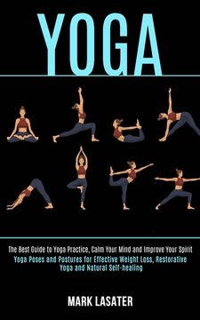 portada Yoga: The Best Guide to Yoga Practice, Calm Your Mind and Improve Your Spirit (Yoga Poses and Postures for Effective Weight
