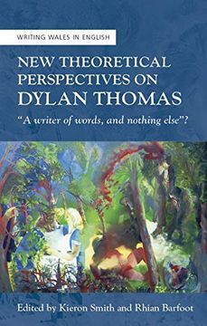 portada New Theoretical Perspectives on Dylan Thomas: "A Writer of Words, and Nothing Else" (in English)