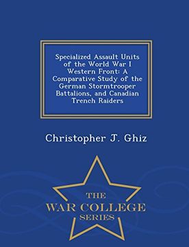 portada Specialized Assault Units of the World War I Western Front: A Comparative Study of the German Stormtrooper Battalions, and Canadian Trench Raiders - War College Series (en Inglés)