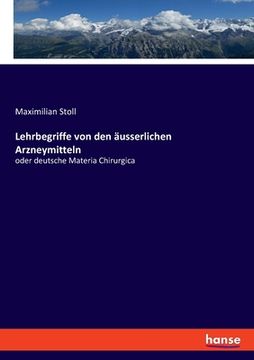 portada Lehrbegriffe von den äusserlichen Arzneymitteln: oder deutsche Materia Chirurgica (en Alemán)