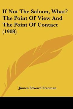 portada if not the saloon, what? the point of view and the point of contact (1908) (en Inglés)