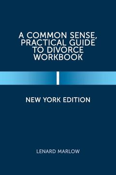 portada A Common Sense, Practical Guide to Divorce Workbook: New York Edition (in English)