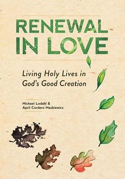 portada Renewal in Love: Living Holy Lives in God's Good Creation (en Inglés)