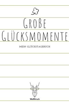 portada Große Glücksmomente - Mein Glückstagebuch: A5 5-Minuten Glückstagebuch - Dankbarkeit - Erfolgstagebuch - Erfolgsjournal - Selbstreflexion - Mindset - (in German)