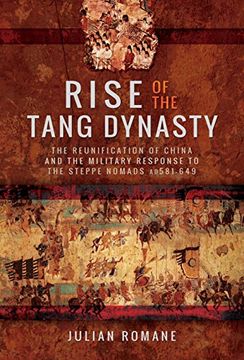 portada Rise of the Tang Dynasty: The Reunification of China and the Military Response to the Steppe Nomads (ad 581-626) (en Inglés)