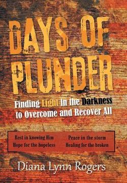 portada Days of Plunder: Finding Light in the Darkness to Overcome and Recover All (en Inglés)