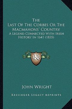 portada the last of the corbes or the macmahons' country: a legend connected with irish history in 1641 (1835)