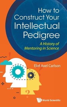 portada How to Construct Your Intellectual Pedigree: A History of Mentoring in Science (en Inglés)
