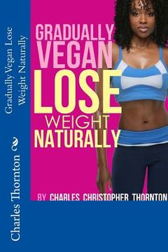 portada Gradually Vegan Lose Weight Naturally (in English)