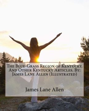 portada The Blue-Grass Region of Kentucky. And Other Kentucky Articles. By: James Lane Allen (Illustrated)