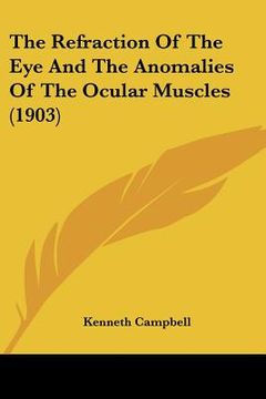 portada the refraction of the eye and the anomalies of the ocular muscles (1903) (en Inglés)