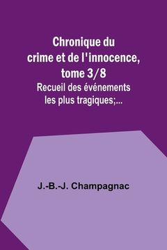 portada Chronique du crime et de l'innocence, tome 3/8; Recueil des événements les plus tragiques;... (en Francés)