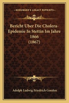portada Bericht Uber Die Cholera-Epidemie In Stettin Im Jahre 1866 (1867) (en Alemán)