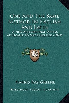 portada one and the same method in english and latin: a new and original system, applicable to any language (1870) (in English)