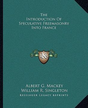 portada the introduction of speculative freemasonry into france (en Inglés)