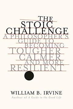 portada The Stoic Challenge: A Philosopher'S Guide to Becoming Tougher, Calmer, and More Resilient (en Inglés)
