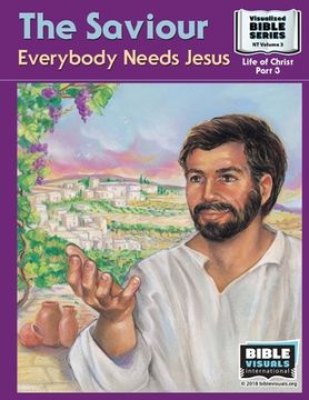 portada The Saviour: Everybody Needs Jesus: New Testament Volume 3: Life of Christ Part 3 (en Inglés)