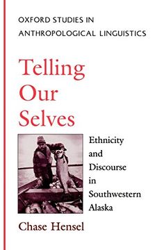 portada Telling our Selves: Ethnicity and Discourse in Southwestern Alaska (Oxford Studies in Anthropological Linguistics) (in English)