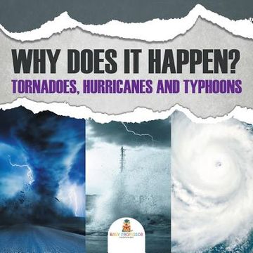 portada Why Does It Happen: Tornadoes, Hurricanes and Typhoons (en Inglés)