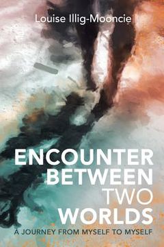 portada Encounter Between Two Worlds: A Journey from Myself to Myself (in English)