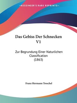 portada Das Gebiss Der Schnecken V1: Zur Begrundung Einer Naturlichen Classification (1863) (in German)