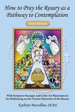 portada How to Pray the Rosary as a Pathway to Contemplation: With Scripture Passages and Color Art Masterpieces For Meditating on the Twenty Mysteries of the (en Inglés)
