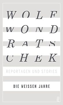 portada Die Weißen Jahre: Reportagen und Stories | die Neuausgabe (en Alemán)