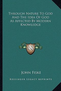 portada through nature to god and the idea of god as affected by modern knowledge (en Inglés)