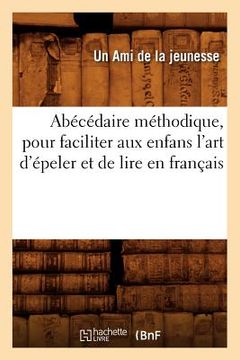 portada Abécédaire Méthodique, Pour Faciliter Aux Enfans l'Art d'Épeler Et de Lire En Français (in French)