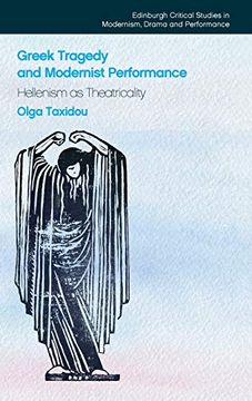 portada Greek Tragedy and Modernist Performance: Hellenism as Theatricality (Edinburgh Critical Studies in Modernism, Drama and Performance)