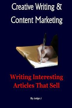 portada Creative Writing and Content Marketing: Writing Interesting Articles That Sell (en Inglés)