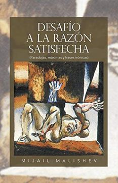 portada Desafio a la Razon Satisfecha: (Paradojas, Maximas y Frases Ironicas) (in Spanish)