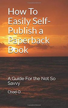 portada How to Easily Self-Publish a Paperback Book: A Guide for the not so Savvy (en Inglés)