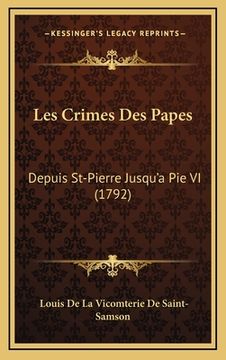 portada Les Crimes Des Papes: Depuis St-Pierre Jusqu'a Pie VI (1792) (in French)