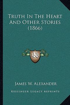 portada truth in the heart and other stories (1866) (en Inglés)