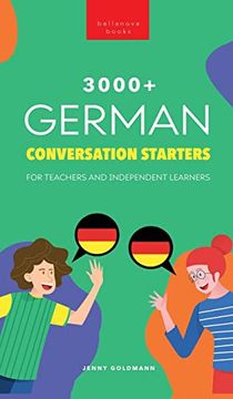 portada 3000+ German Conversation Starters for Teachers & Independent Learners: Improve Your German Speaking and Have More Interesting Conversations (German Language Readers) (en Inglés)