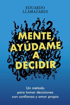 portada Mente, Ayudame a Decidir: Un método para tomar decisiones con confianza y amor propio (in Spanish)