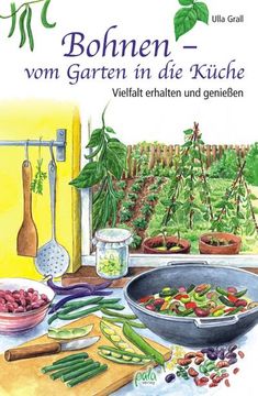 portada Bohnen - vom Garten in die Küche: Vielfalt Erhalten und Genießen (en Alemán)