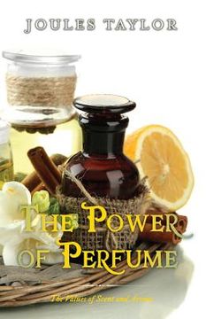 portada The Power of Perfume: The Values of Scent and Aroma (in English)