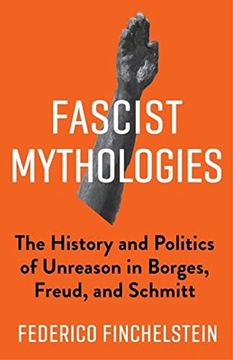 portada Fascist Mythologies: The History and Politics of Unreason in Borges, Freud, and Schmitt: 79 (New Directions in Critical Theory) (en Inglés)