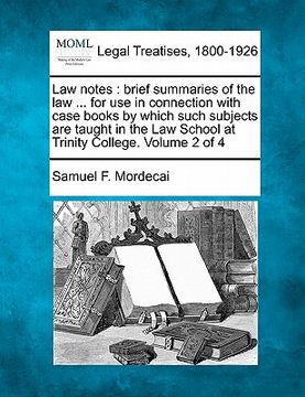 portada law notes: brief summaries of the law ... for use in connection with case books by which such subjects are taught in the law scho (en Inglés)