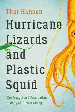 portada Hurricane Lizards and Plastic Squid: The Fraught and Fascinating Biology of Climate Change (in English)