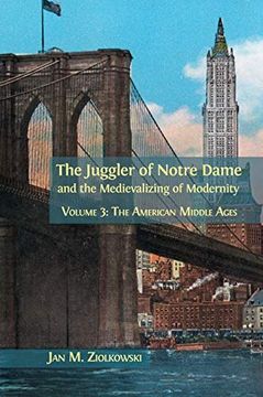 portada The Juggler of Notre Dame and the Medievalizing of Modernity: Volume 3: The American Middle Ages (en Inglés)