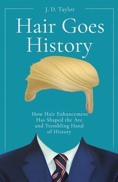 portada Hair Goes History: How Hair Enhancement Has Shaped the Arc and Trembling Hand of History (en Inglés)