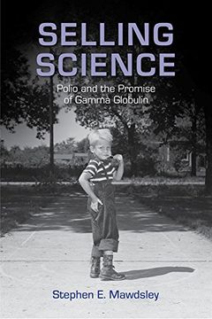 portada Selling Science: Polio and the Promise of Gamma Globulin (Critical Issues in Health and Medicine Series)