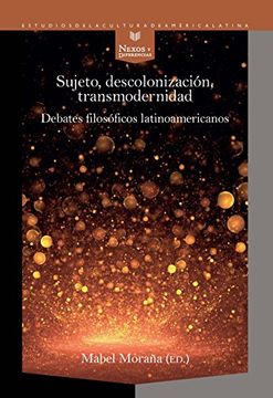 portada Sujeto, Decolonización, Transmodernidad: Debates Filosóficos Latinoamericanos (Nexos y Diferencias. Estudios de la Cultura de América Latina)