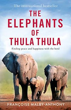 portada The Elephants of Thula Thula: Finding Peace and Happiness With the Herd