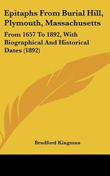 portada epitaphs from burial hill, plymouth, massachusetts: from 1657 to 1892, with biographical and historical dates (1892) (in English)