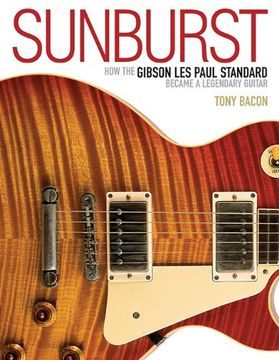 portada Sunburst: How The Gibson Les Paul Standard Became A Legendary Guitar