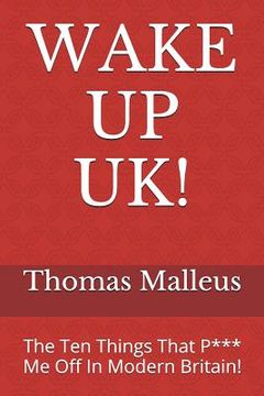 portada Wake Up Uk!: The Ten Things That P*** Me Off in Modern Britain! (en Inglés)